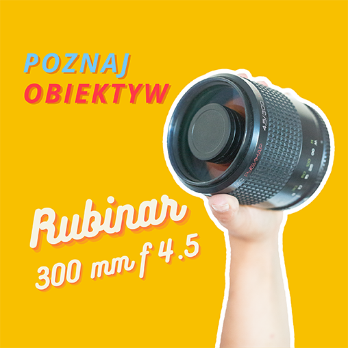 Obiektyw portretowu o niezykłym bokeh - Rubinar 300 mm f 4.5